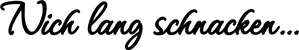 Produktbeispiel Schriftzug - Nich lang schnacken...