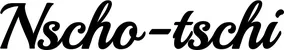 Produktbeispiel Schriftzug - Nscho-tschi