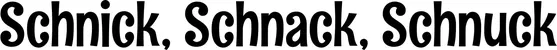 Produktbeispiel Schriftzug - Schnick, Schnack, Schnuck