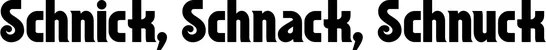 Produktbeispiel Schriftzug - Schnick, Schnack, Schnuck