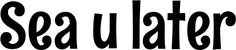 Produktbeispiel Schriftzug - Sea u later
