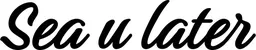 Produktbeispiel Schriftzug - Sea u later