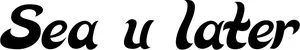 Produktbeispiel Schriftzug - Sea u later