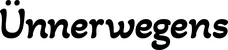 Produktbeispiel Schriftzug - Ünnerwegens