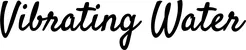 Produktbeispiel Schriftzug - Vibrating Water