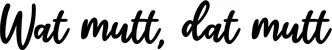 Produktbeispiel Schriftzug - Wat mutt, dat mutt
