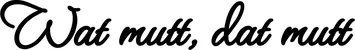 Produktbeispiel Schriftzug - Wat mutt, dat mutt