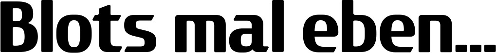 Vorschau des Bootsnamens "Blots mal eben..." als Schriftzug für "Bootsbeschriftung Fett 22"