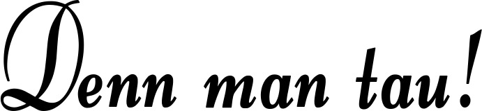 Vorschau des Bootsnamens "Denn man tau!" als Schriftzug für "Bootsbeschriftung Klassisch 76"