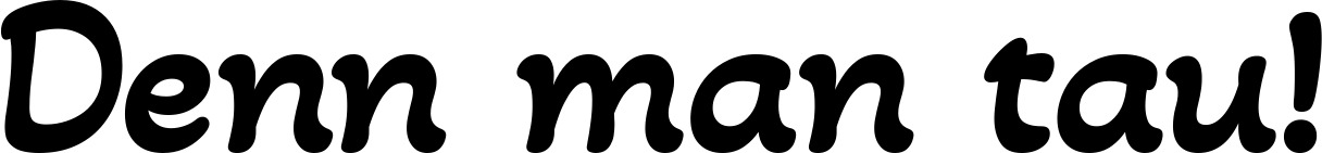 Vorschau des Bootsnamens "Denn man tau!" als Schriftzug für "Bootsbeschriftung Klassisch 103"
