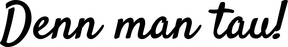 Vorschau des Bootsnamens "Denn man tau!" als Schriftzug für "Bootsbeschriftung Klassisch 96"