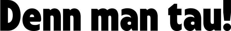 Vorschau des Bootsnamens "Denn man tau!" als Schriftzug für "Bootsbeschriftung Fett 24"