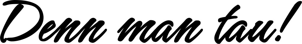 Vorschau des Bootsnamens "Denn man tau!" als Schriftzug für "Bootsbeschriftung Klassisch 71"