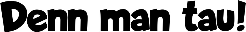 Vorschau des Bootsnamens "Denn man tau!" als Schriftzug für "Bootsbeschriftung Neu 48"